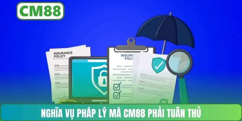 Nghĩa vụ pháp lý mà CM88 phải tuân thủ